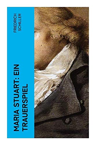 Maria Stuart: Ein Trauerspiel Maria Stuart: Ein Trauerspiel