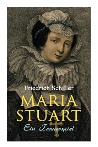 Maria Stuart: Ein Trauerspiel Maria Stuart: Ein Trauerspiel