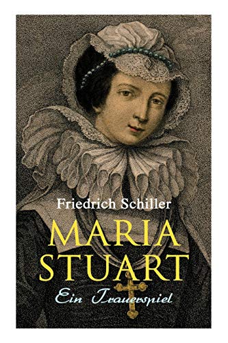 Maria Stuart: Ein Trauerspiel Maria Stuart: Ein Trauerspiel