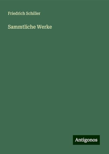 Sammtliche Werke Sammtliche Werke von Antigonos Verlag
