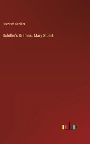 Schiller's Dramas. Mary Stuart. von Outlook Verlag