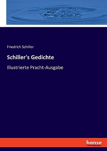Schiller's Gedichte: Illustrierte Pracht-Ausgabe Schiller's Gedichte: Illustrierte Pracht-Ausgabe