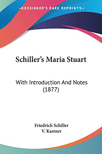 Schiller's Maria Stuart: With Introduction And Notes (1877) von Kessinger Publishing