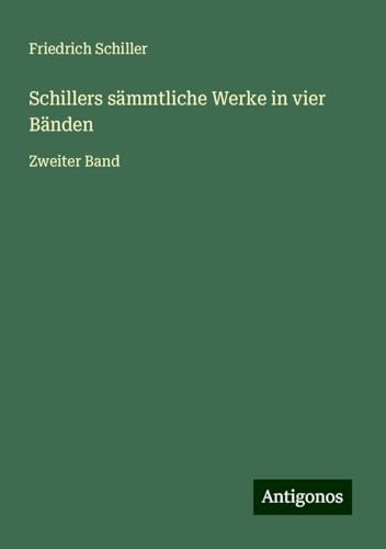 Schillers sämmtliche Werke in vier Bänden: Zweiter Band