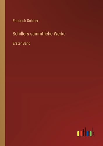Schillers sämmtliche Werke: Erster Band von Outlook Verlag
