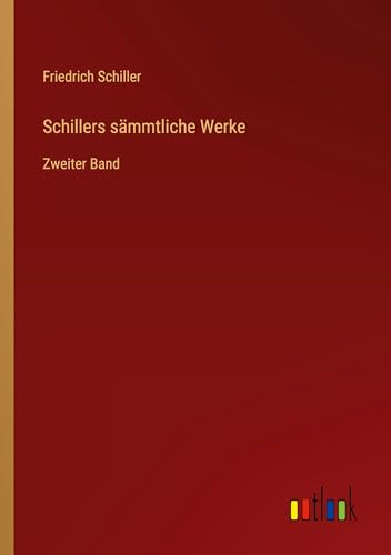 Schillers sämmtliche Werke: Zweiter Band von Outlook Verlag