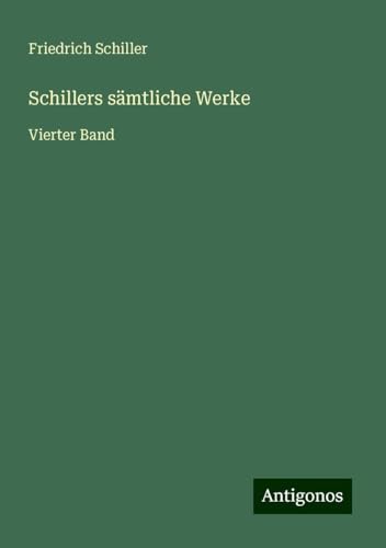 Schillers sämtliche Werke: Vierter Band