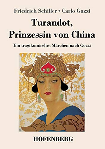 Turandot, Prinzessin von China: Ein tragikomisches Märchen nach Gozzi Turandot, Prinzessin von China: Ein tragikomisches Märchen nach Gozzi