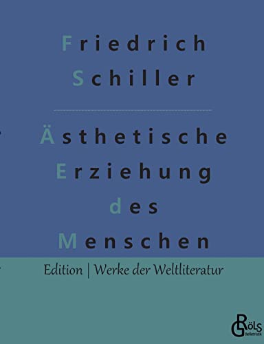 Über die ästhetische Erziehung des Menschen: In einer Reihe von Briefen (Edition Werke der Weltliteratur) von Gröls Verlag