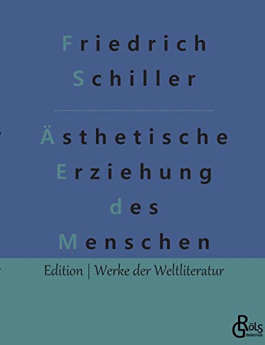 Über die ästhetische Erziehung des Menschen: In einer Reihe von Briefen (Edition Werke der Weltliteratur)