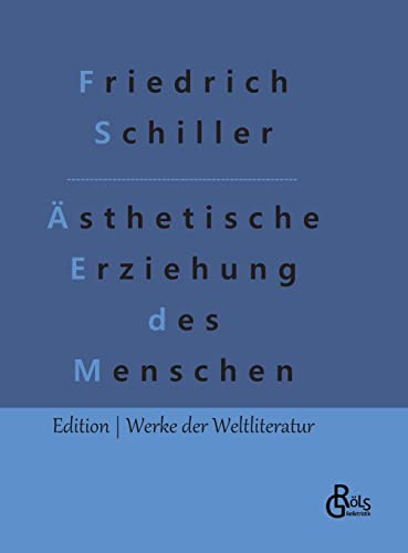 Über die ästhetische Erziehung des Menschen: In einer Reihe von Briefen (Edition Werke der Weltliteratur - Hardcover)