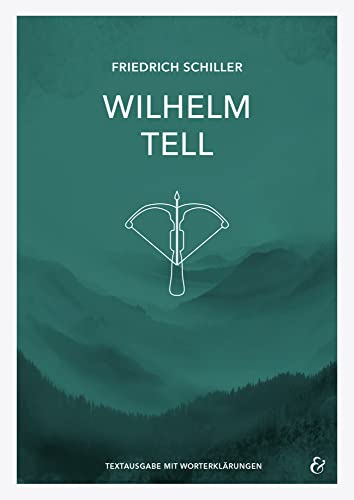 Wilhelm Tell – Friedrich Schiller – Textheft: Taschenbuch mit Worterklärungen (Sekundarstufe I: Literatur im Unterricht) Wilhelm Tell – Friedrich Schiller – Textheft: Taschenbuch mit Worterklärungen (Sekundarstufe I: Literatur im Unterricht)