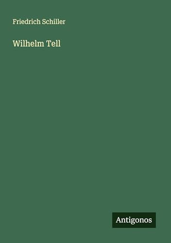 Wilhelm Tell Wilhelm Tell von Antigonos Verlag