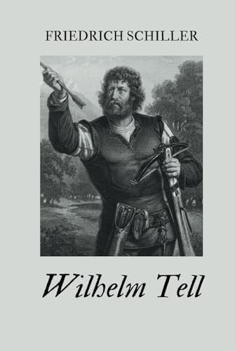 Wilhelm Tell: Originalausgabe Wilhelm Tell: Originalausgabe von Independently published