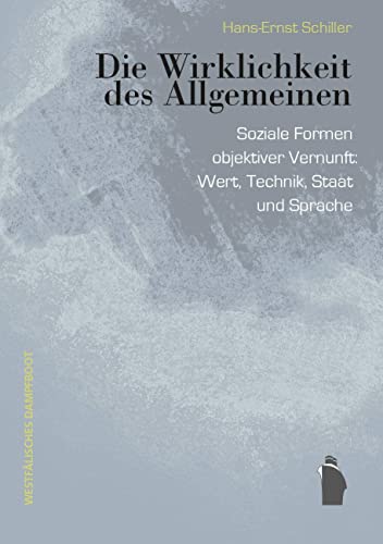 Die Wirklichkeit des Allgemeinen: Soziale Formen objektiver Vernunft: Wert, Technik, Staat und Sprache
