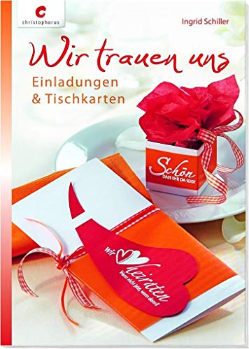 Wir trauen uns: Einladungen & Tischkarten: Einladungen & Tischkarten. Mit Vorlagenheft von Christophorus Verlag