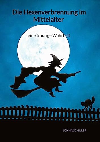 Die Hexenverbrennung im Mittelalter - eine traurige Wahrheit: DE von Jaltas Books