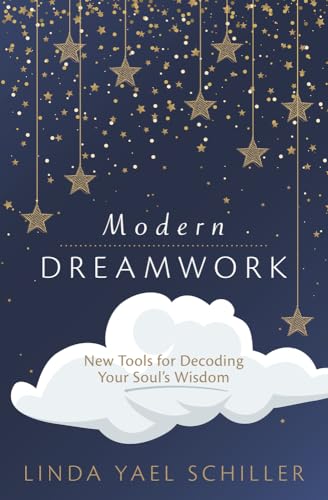 Modern Dreamwork: New Tools for Decoding Your Soul's Wisdom