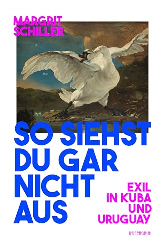So siehst du gar nicht aus: Exil in Kuba und Uruguay von Immergrün e.V.