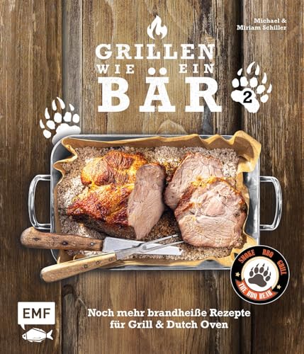 Grillen wie ein Bär 2: Noch mehr brandheiße Rezepte für Grill & Dutch Oven von Edition Michael Fischer / EMF Verlag