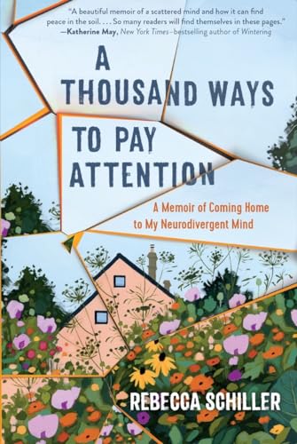 A Thousand Ways to Pay Attention: Discovering the Beauty of My ADHD Mind―A Memoir