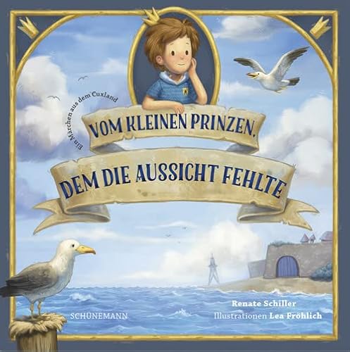 Vom kleinen Prinzen, dem die Aussicht fehlte: Ein Märchen aus dem Cuxland von Carl Ed. Schünemann