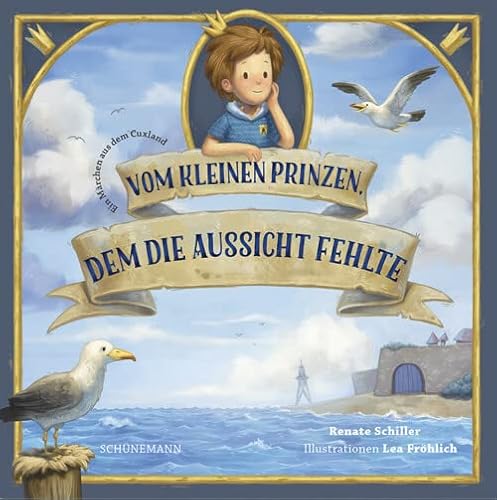 Vom kleinen Prinzen, dem die Aussicht fehlte: Ein Märchen aus dem Cuxland von Schuenemann C.E.
