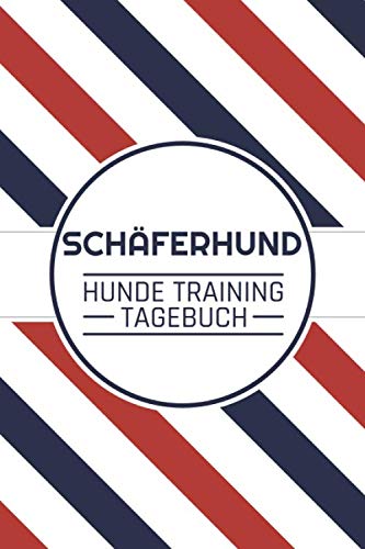Schäferhund Hunde Training Tagebuch: Trainingstagebuch und Hunde Tagebuch für Schäferhund - Notizbuch für das Hundetraining - Ausrüstung für Hundebesitzer