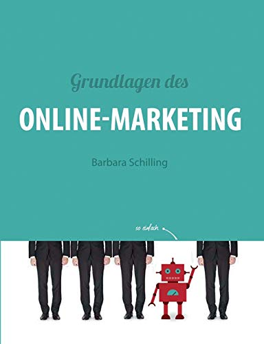 Grundlagen des Online Marketing: Digital Marketing, SEO, Storytelling, Inbound-Marketing, Funnel Grundlagen des Online Marketing: Digital Marketing, SEO, Storytelling, Inbound-Marketing, Funnel