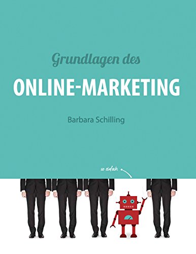 Grundlagen des Online Marketing: Digital Marketing, SEO, Storytelling, Inbound-Marketing, Funnel Grundlagen des Online Marketing: Digital Marketing, SEO, Storytelling, Inbound-Marketing, Funnel