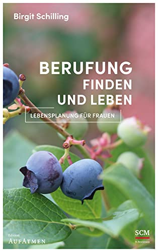 Berufung finden und leben: Lebensplanung für Frauen (Edition Aufatmen) von SCM R.Brockhaus