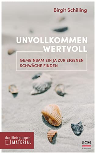 Unvollkommen wertvoll - das Kleingruppenmaterial: Gemeinsam ein Ja zur eigenen Schwäche finden (Edition Aufatmen) von R.Brockhaus