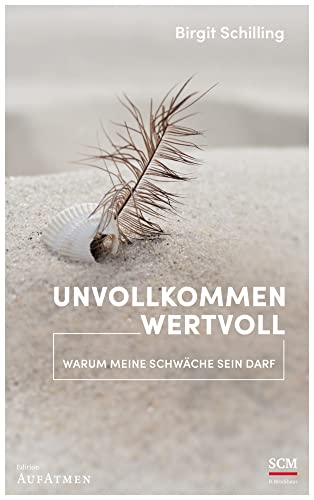 Unvollkommen wertvoll: Warum meine Schwäche sein darf (Edition Aufatmen) von SCM R.Brockhaus