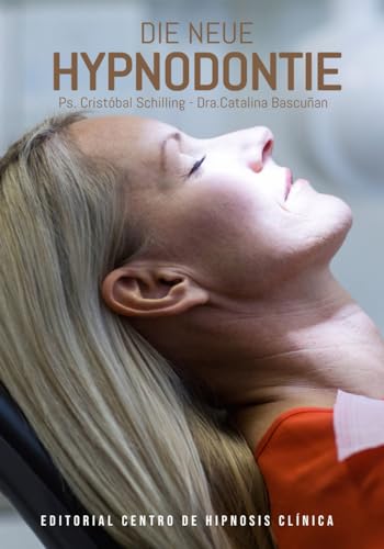 DIE NEUE HYPNODONTIE: FORTSCHRITTE UND ANWENDUNGEN DER KLINISCHEN HYPNOSE IN DER MODERNEN ZAHNMEDIZIN DIE NEUE HYPNODONTIE: FORTSCHRITTE UND ANWENDUNGEN DER KLINISCHEN HYPNOSE IN DER MODERNEN ZAHNMEDIZIN von Independently published