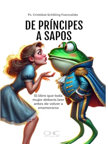De Príncipes a Sapos: El libro que toda mujer debería leer antes de volver a enamorarse De Príncipes a Sapos: El libro que toda mujer debería leer antes de volver a enamorarse von Independently published