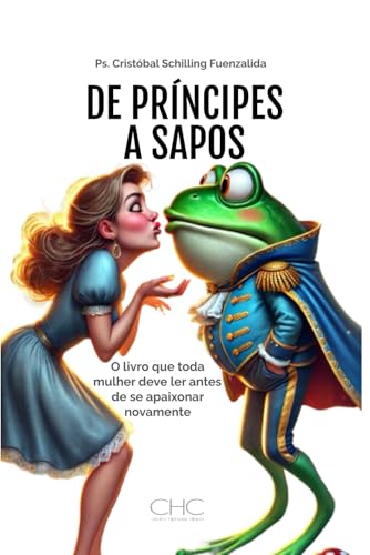 De Príncipes a Sapos: O livro que toda mulher deve ler antes de se apaixonar novamente von Independently published