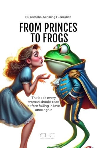 From Princes to Frogs: The book every woman should read before falling in love once again From Princes to Frogs: The book every woman should read before falling in love once again von Independently published