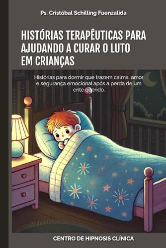HISTÓRIAS TERAPÊUTICAS PARA AJUDANDO A CURAR O LUTO EM CRIANÇAS: Histórias para dormir que trazem calma, amor e segurança emocional após a perda de um ente querido HISTÓRIAS TERAPÊUTICAS PARA AJUDANDO A CURAR O LUTO EM CRIANÇAS: Histórias para dormir que trazem calma, amor e segurança emocional após a perda de um ente querido von Independently published