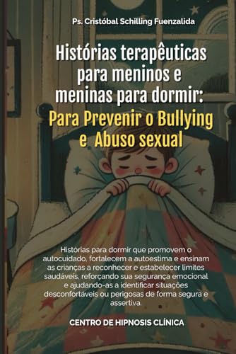 Histórias terapêuticas para Meninos e meninas para dormir para prevenir o bullying e Abuso sexual Histórias terapêuticas para Meninos e meninas para dormir para prevenir o bullying e Abuso sexual von Independently published