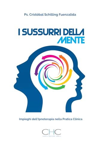 I sussurri della mente: Impieghi dell'ipnoterapia nella pratica clinica I sussurri della mente: Impieghi dell'ipnoterapia nella pratica clinica von Independently published