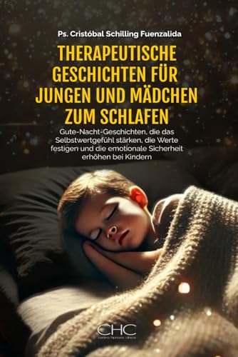 THERAPEUTISCHE GESCHICHTEN FÜR JUNGEN UND MÄDCHEN ZUM SCHLAFEN: Gute-Nacht-Geschichten, die das Selbstwertgefühl stärken, die Werte festigen und die emotionale Sicherheit erhöhen bei Kindern THERAPEUTISCHE GESCHICHTEN FÜR JUNGEN UND MÄDCHEN ZUM SCHLAFEN: Gute-Nacht-Geschichten, die das Selbstwertgefühl stärken, die Werte festigen und die emotionale Sicherheit erhöhen bei Kindern von Independently published
