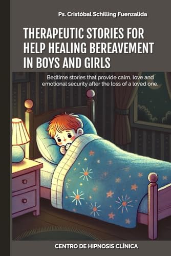 Therapeutic Stories for Help Healing Bereavement in Boys and Girls: Bedtime stories that provide calm, love and emotional security after the loss of a loved one. Therapeutic Stories for Help Healing Bereavement in Boys and Girls: Bedtime stories that provide calm, love and emotional security after the loss of a loved one. von Independently published