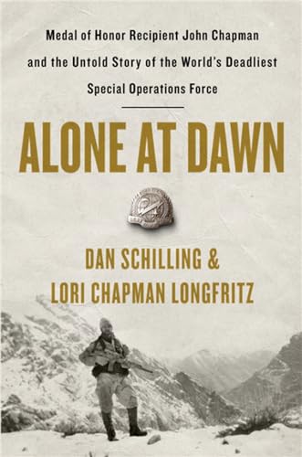 Alone at Dawn: Medal of Honor Recipient John Chapman and the Untold Story of the World's Deadliest Special Operations Force von Grand Central Publishing