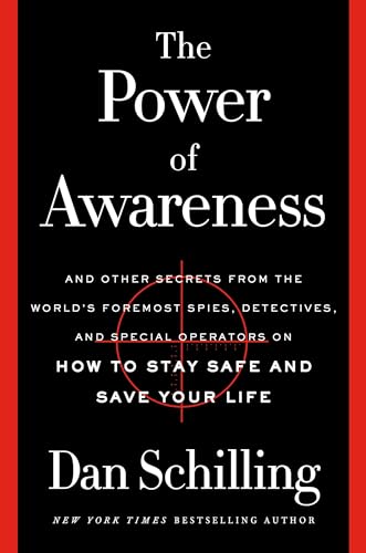 The Power of Awareness: And Other Secrets from the World's Foremost Spies, Detectives, and Special Operators on How to Stay Safe and Save Your Life