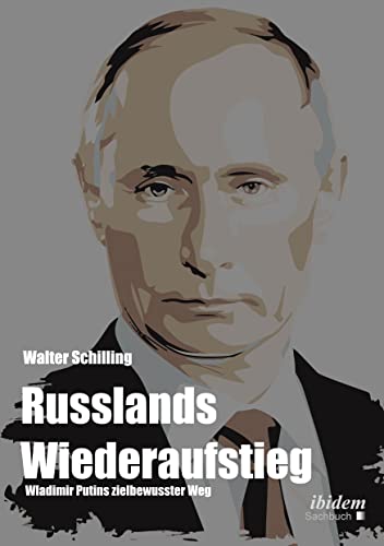 Russlands Wiederaufstieg: Wladimir Putins zielbewusster Weg von ibidem