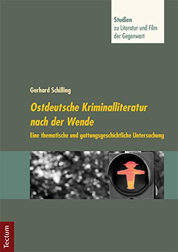 Ostdeutsche Kriminalliteratur nach der Wende: Eine thematische und gattungsgeschichtliche Untersuchung (Studien zu Literatur und Film der Gegenwart) von Tectum-Verlag