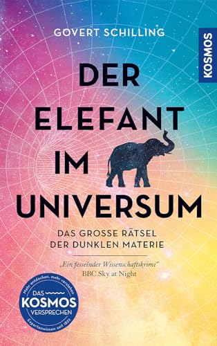 Der Elefant im Universum: Das große Rätsel der Dunklen Materie. "Ein fesselnder Wissenschaftskrimi" -- BBC Sky at Night