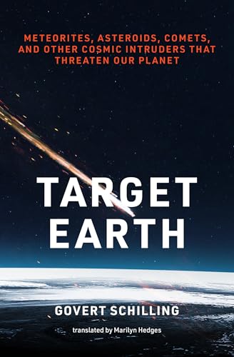 Target Earth: Meteorites, Asteroids, Comets, and Other Cosmic Intruders That Threaten Our Planet von MIT Press