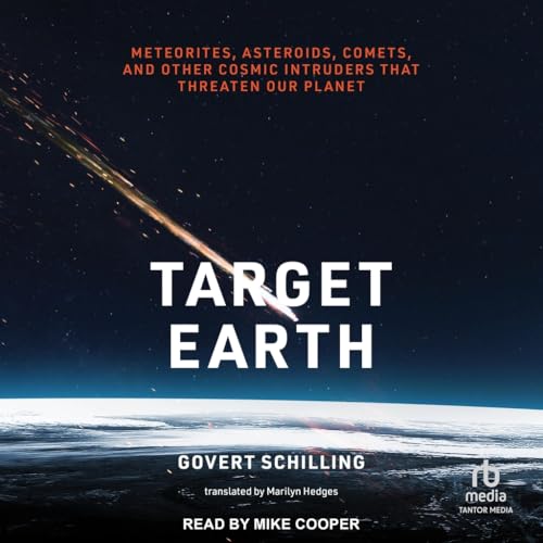 Target Earth: Meteorites, Asteroids, Comets and Other Cosmic Intruders That Threaten Our Planet von Blackstone Publishing