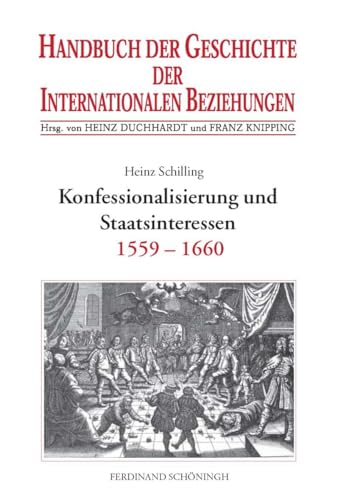 Handbuch der Geschichte der Internationalen Beziehungen, 9 Bde., Bd.2, Konfessionalisierung und Staatsinteressen (1559-1659): Internationale Beziehungen 1559-1660